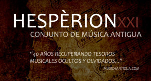 HESPÈRION XXI. 40 años difundiendo maravillas musicales abandonadas en la oscuridad de la indiferencia y el olvido