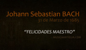 Felicidades Johann Sebastian BACH