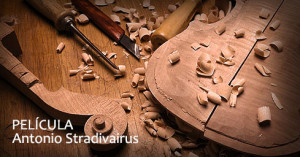 Película STRADIVARIUS… un film sobre la vida del genial constructor de violines