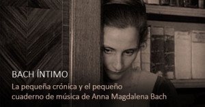 La pequeña crónica y el pequeño cuaderno de música de Anna Magdalena Bach