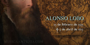 Alonso Lobo será conmemorado en el IV Centenario de su muerte