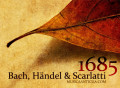 Año 1685: Bach, Heandel y Scarlatti vienen al mundo