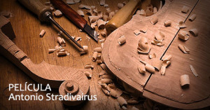 Película STRADIVARIUS… un film sobre la vida del genial constructor de violines