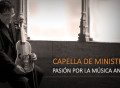 Capella de Ministrers, admirables por su apoyo y sensibilidad hacia la Música Antigua