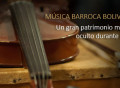 Música barroca boliviana… Una riqueza que la UNESCO declara como Memoria del mundo