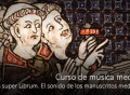 Cantus super Librum. El sonido de los manuscritos medievales