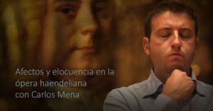 Afectos y elocuencia en la ópera haendeliana con Carlos Mena
