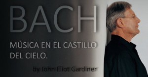 Música en el castillo del cielo: magistral biografía de Bach, por John Eliot Gardiner