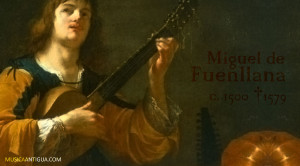 Miguel de Fuenllana, vihuelista y compositor Español del Renacimiento