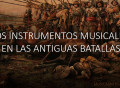 Sobre los antiguos instrumentos de batalla