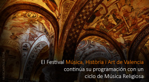 El Festival Música, Història i Art de Valencia continúa su programación con un ciclo de música religiosa