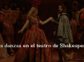Las danzas en el teatro de Shakespeare
