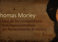 La pasión italiana del madrigalista Thomas Morley