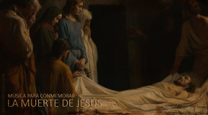 MÚSICA PARA CONMEMORAR LA MUERTE DE JESÚS