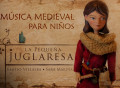 La Pequeña Juglaresa «Aventuras musicales en la Edad Media»