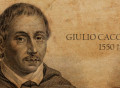 Giulio Caccini, uno de los compositores más sobresalientes del Renacimiento