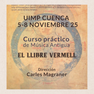 5 – 8 Noviembre. UIMP Cuenca. Curso práctico de música antigua «El Llibre Vermell» Dirigido por Carles Magraner
